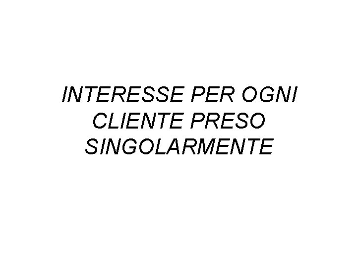 INTERESSE PER OGNI CLIENTE PRESO SINGOLARMENTE 