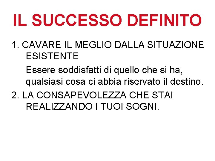 IL SUCCESSO DEFINITO 1. CAVARE IL MEGLIO DALLA SITUAZIONE ESISTENTE Essere soddisfatti di quello