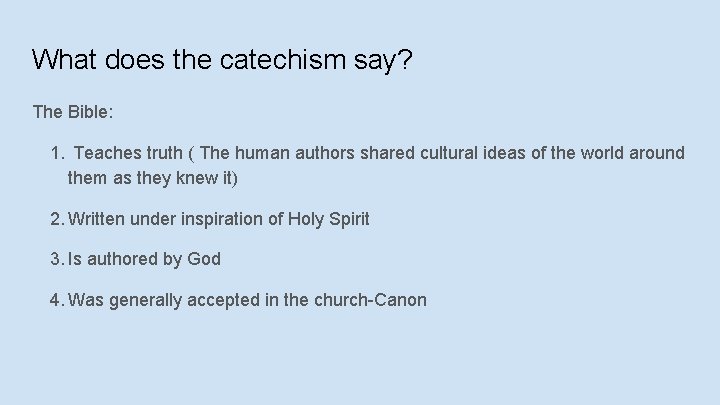 What does the catechism say? The Bible: 1. Teaches truth ( The human authors