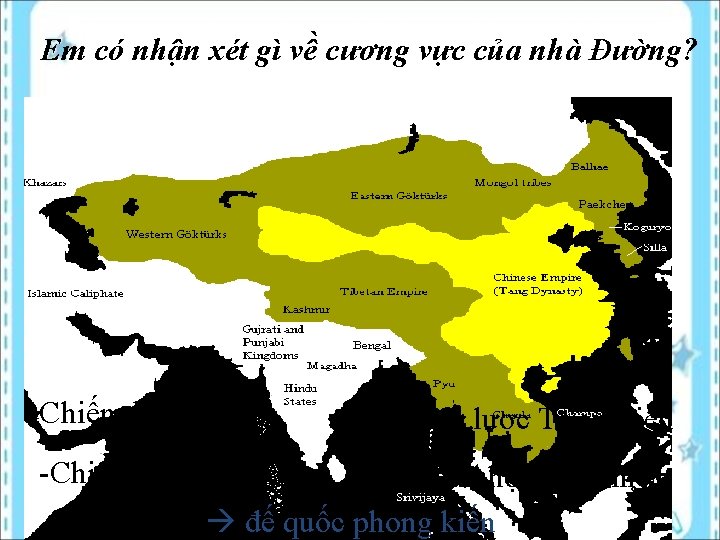 Em có nhận xét gì về cương vực của nhà Đường? -Chiếm Nội Mông