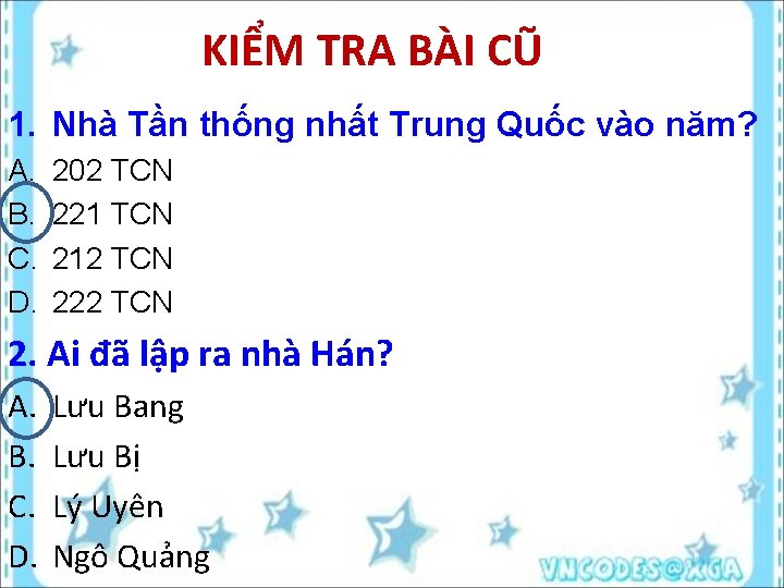 KIỂM TRA BÀI CŨ 1. Nhà Tần thống nhất Trung Quốc vào năm? A.