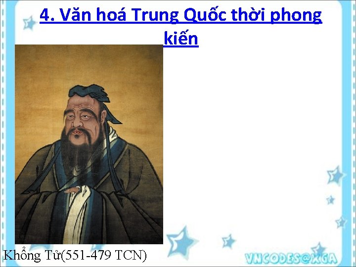 4. Văn hoá Trung Quốc thời phong kiến a) Tư tưởng: Khổng Tử(551 -479