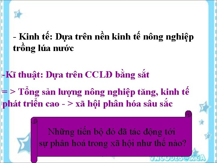 - Kinh tế: Dựa trên nền kinh tế nông nghiệp trồng lúa nước -Kĩ