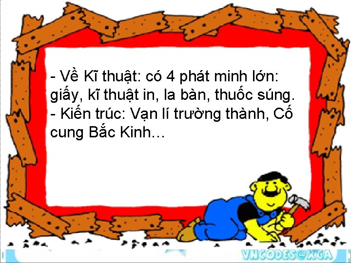  Về Kĩ thuật: có 4 phát minh lớn: giấy, kĩ thuật in, la