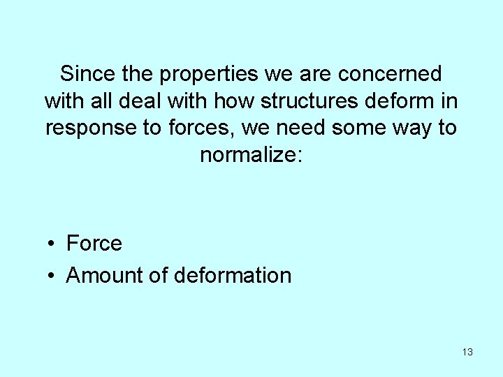 Since the properties we are concerned with all deal with how structures deform in