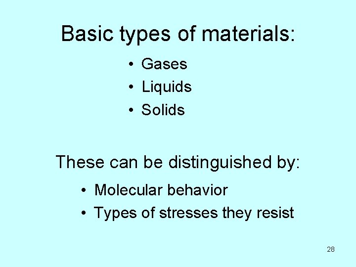 Basic types of materials: • Gases • Liquids • Solids These can be distinguished