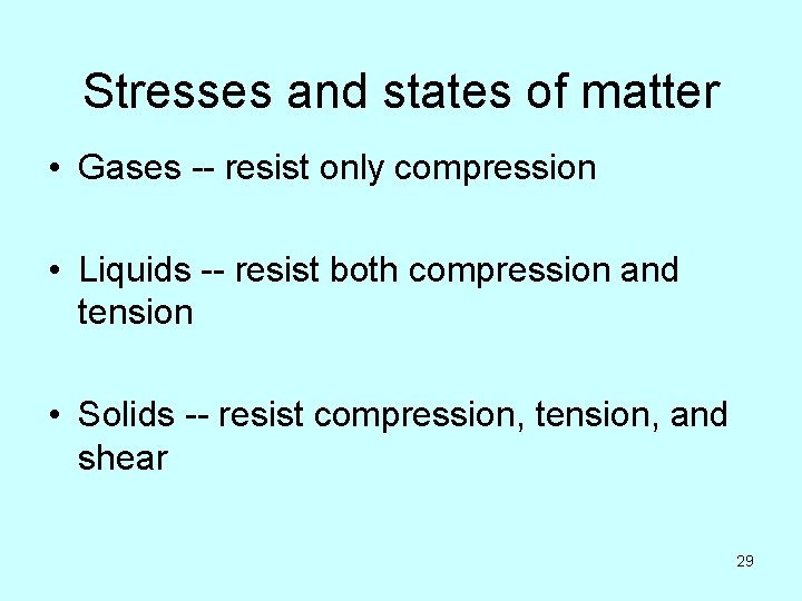Stresses and states of matter • Gases -- resist only compression • Liquids --