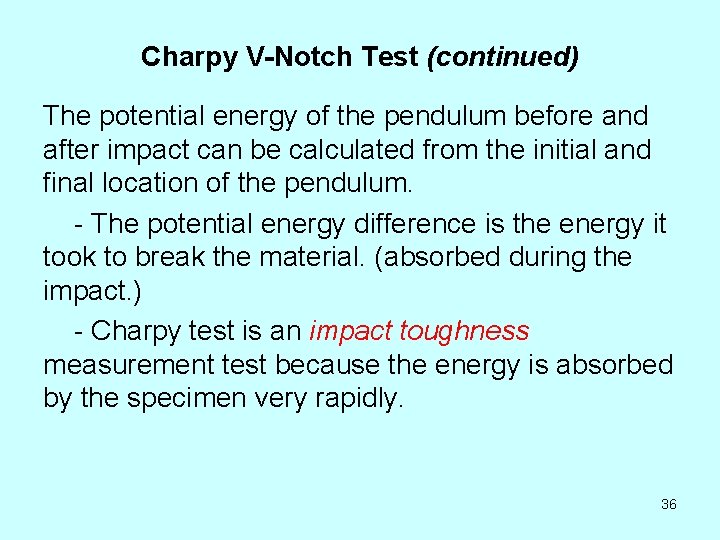 Charpy V-Notch Test (continued) The potential energy of the pendulum before and after impact