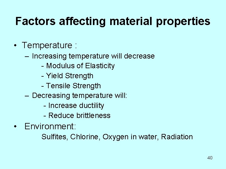 Factors affecting material properties • Temperature : – Increasing temperature will decrease - Modulus
