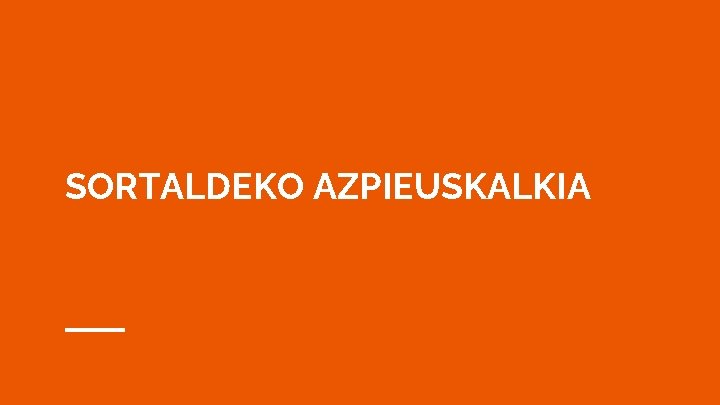 SORTALDEKO AZPIEUSKALKIA 