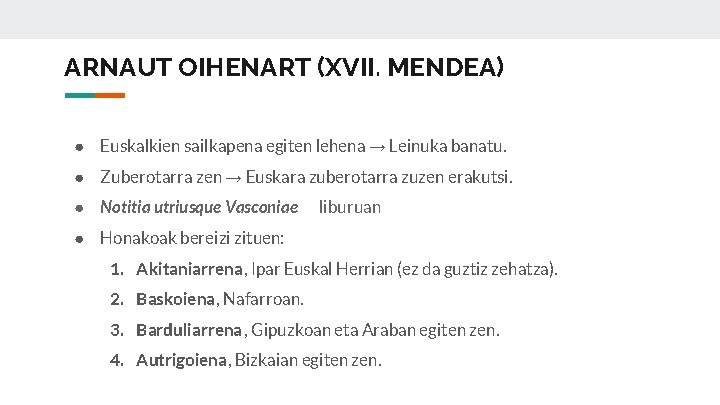 ARNAUT OIHENART (XVII. MENDEA) ● Euskalkien sailkapena egiten lehena → Leinuka banatu. ● Zuberotarra