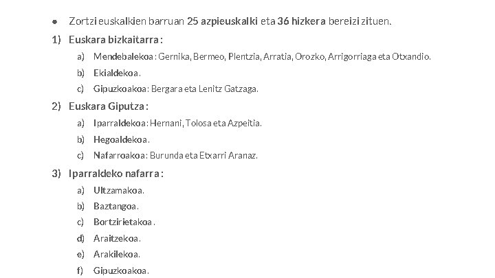 ● Zortzi euskalkien barruan 25 azpieuskalki eta 36 hizkera bereizi zituen. 1) Euskara bizkaitarra