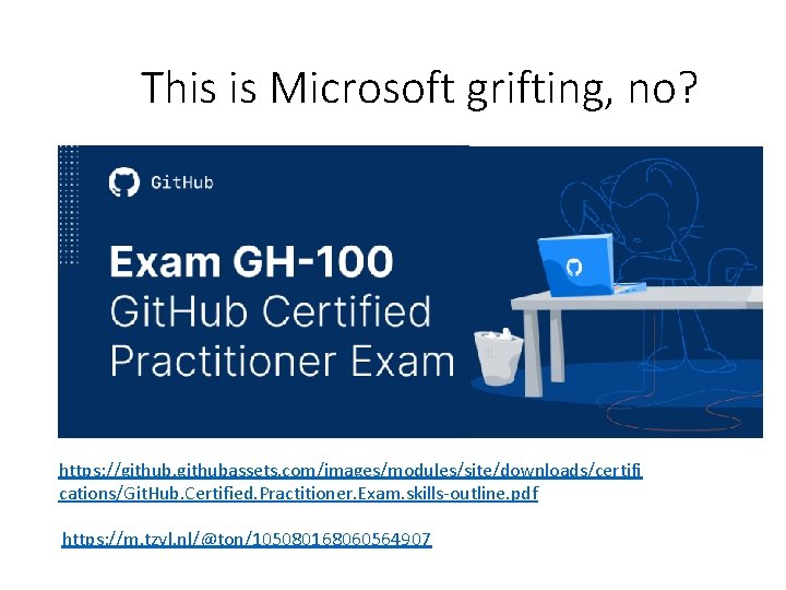 This is Microsoft grifting, no? https: //githubassets. com/images/modules/site/downloads/certifi cations/Git. Hub. Certified. Practitioner. Exam. skills-outline.