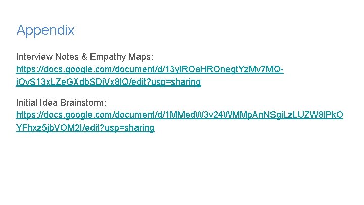 Appendix Interview Notes & Empathy Maps: https: //docs. google. com/document/d/13 yl. ROa. HROnegt. Yz.