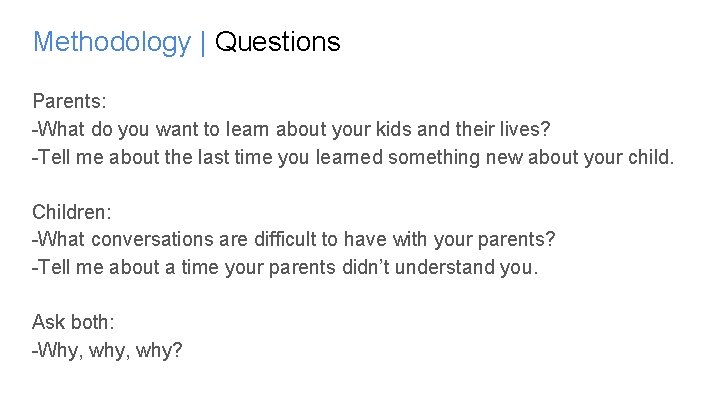 Methodology | Questions Parents: -What do you want to learn about your kids and