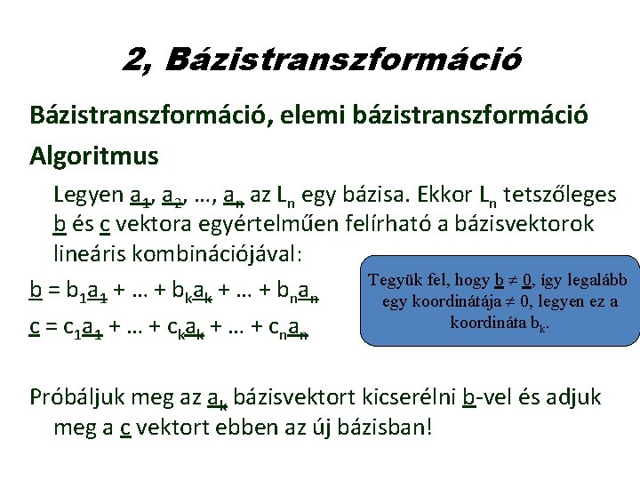 2, Bázistranszformáció, elemi bázistranszformáció Algoritmus Legyen a 1, a 2, …, an az Ln