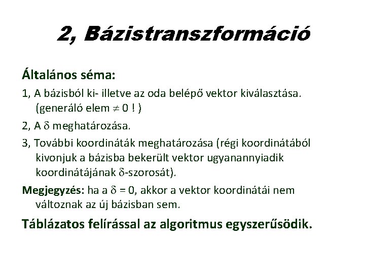 2, Bázistranszformáció Általános séma: 1, A bázisból ki- illetve az oda belépő vektor kiválasztása.