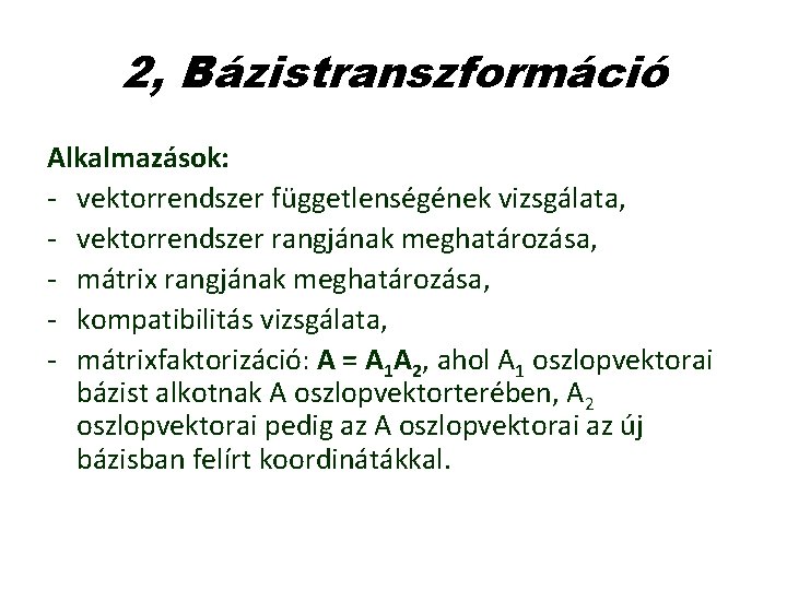 2, Bázistranszformáció Alkalmazások: - vektorrendszer függetlenségének vizsgálata, - vektorrendszer rangjának meghatározása, - mátrix rangjának