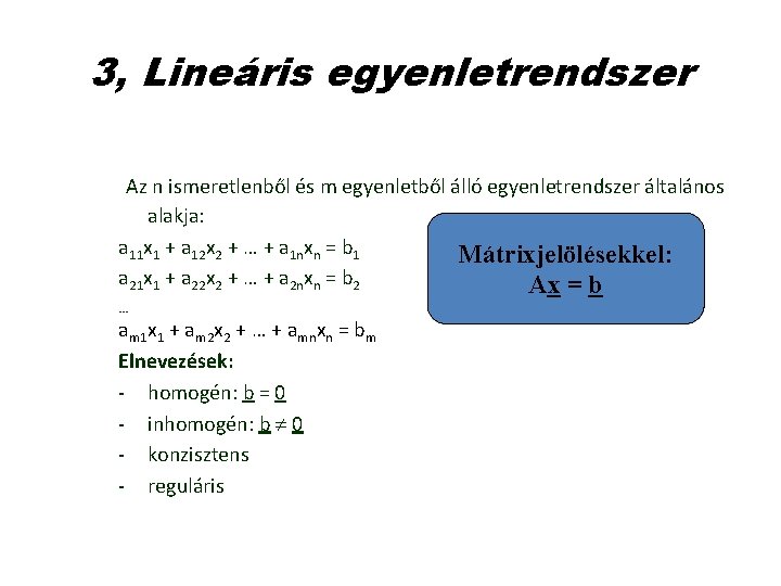 3, Lineáris egyenletrendszer Az n ismeretlenből és m egyenletből álló egyenletrendszer általános alakja: a