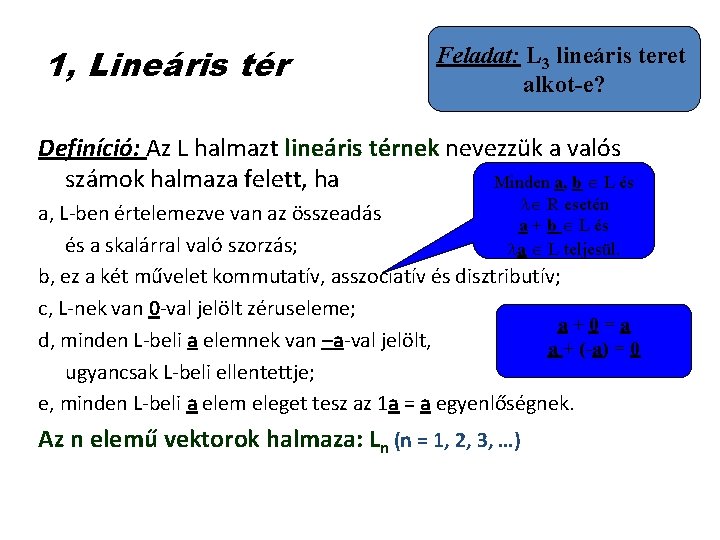 1, Lineáris tér Feladat: L 3 lineáris teret alkot-e? Definíció: Az L halmazt lineáris