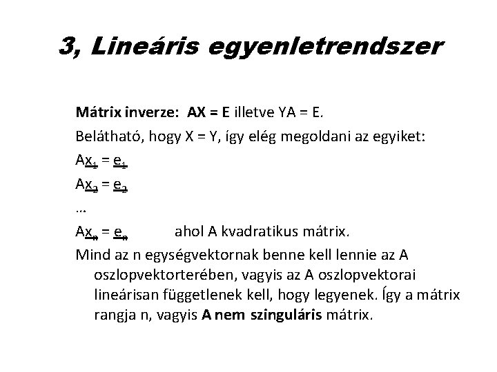 3, Lineáris egyenletrendszer Mátrix inverze: AX = E illetve YA = E. Belátható, hogy