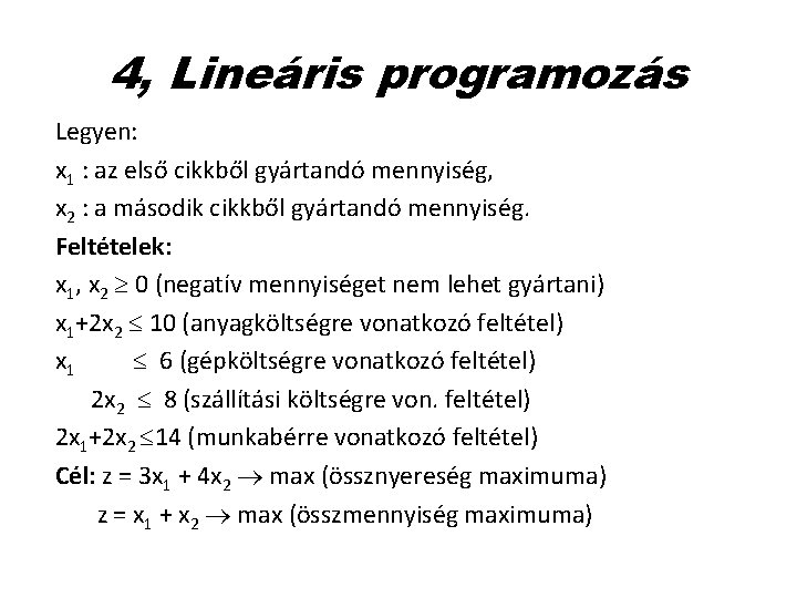 4, Lineáris programozás Legyen: x 1 : az első cikkből gyártandó mennyiség, x 2