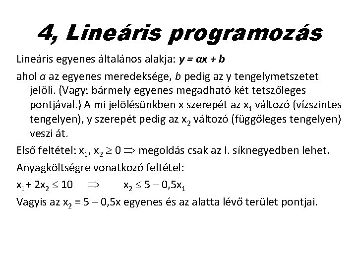4, Lineáris programozás Lineáris egyenes általános alakja: y = ax + b ahol a