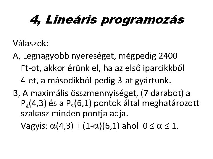 4, Lineáris programozás Válaszok: A, Legnagyobb nyereséget, mégpedig 2400 Ft-ot, akkor érünk el, ha