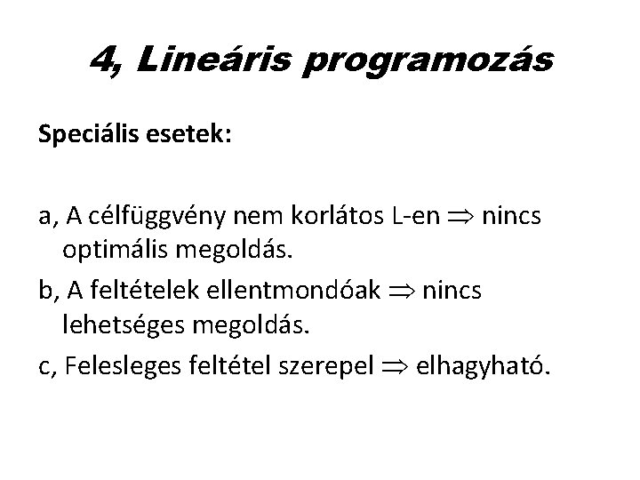 4, Lineáris programozás Speciális esetek: a, A célfüggvény nem korlátos L-en nincs optimális megoldás.