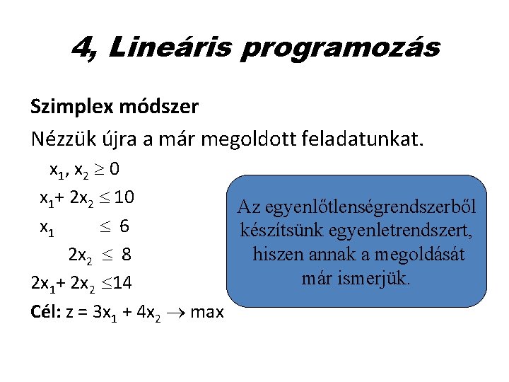 4, Lineáris programozás Szimplex módszer Nézzük újra a már megoldott feladatunkat. x 1 ,