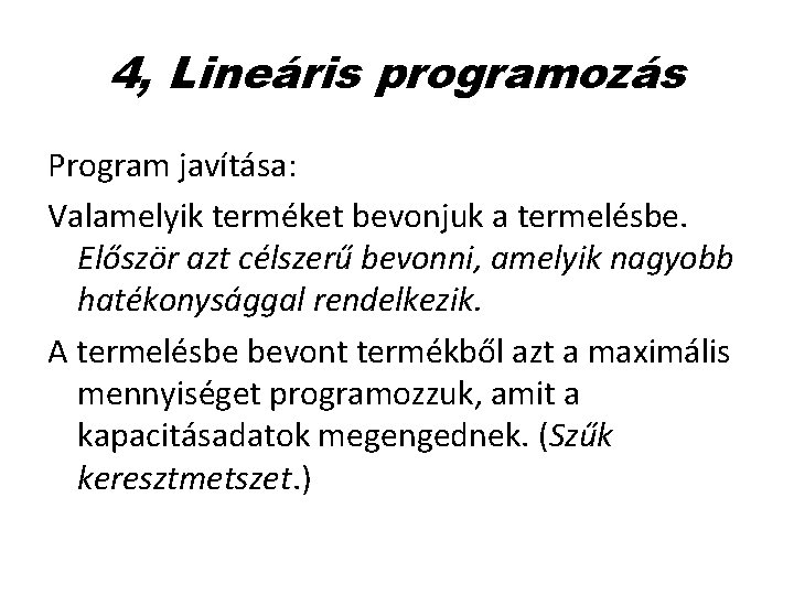 4, Lineáris programozás Program javítása: Valamelyik terméket bevonjuk a termelésbe. Először azt célszerű bevonni,