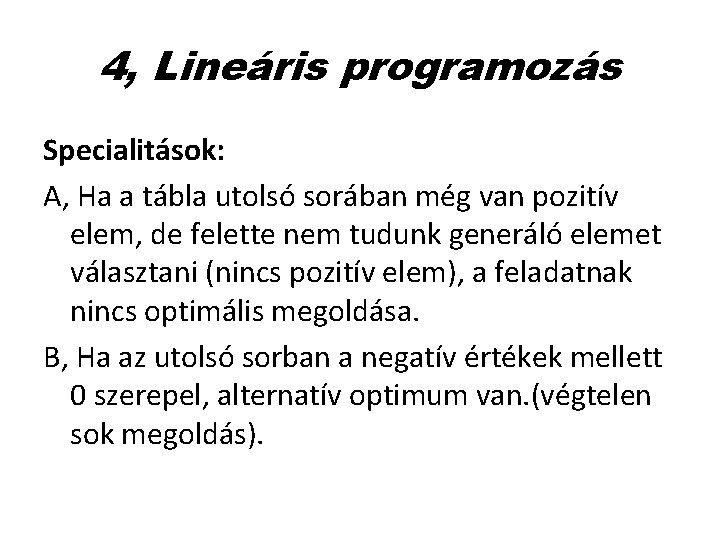 4, Lineáris programozás Specialitások: A, Ha a tábla utolsó sorában még van pozitív elem,