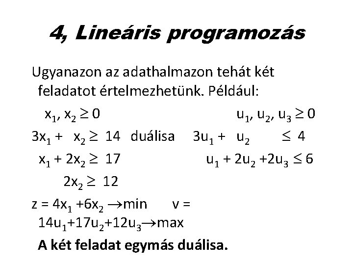 4, Lineáris programozás Ugyanazon az adathalmazon tehát két feladatot értelmezhetünk. Például: x 1 ,