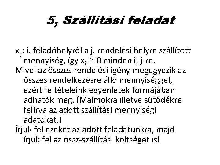 5, Szállítási feladat xij: i. feladóhelyről a j. rendelési helyre szállított mennyiség, így xij