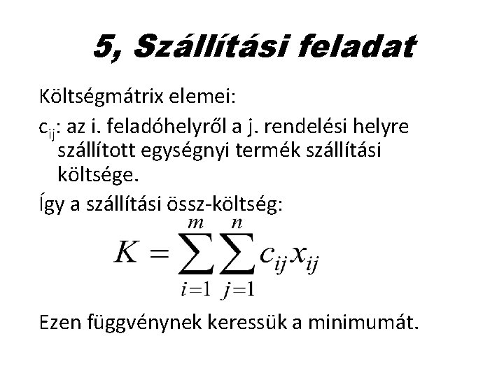 5, Szállítási feladat Költségmátrix elemei: cij: az i. feladóhelyről a j. rendelési helyre szállított