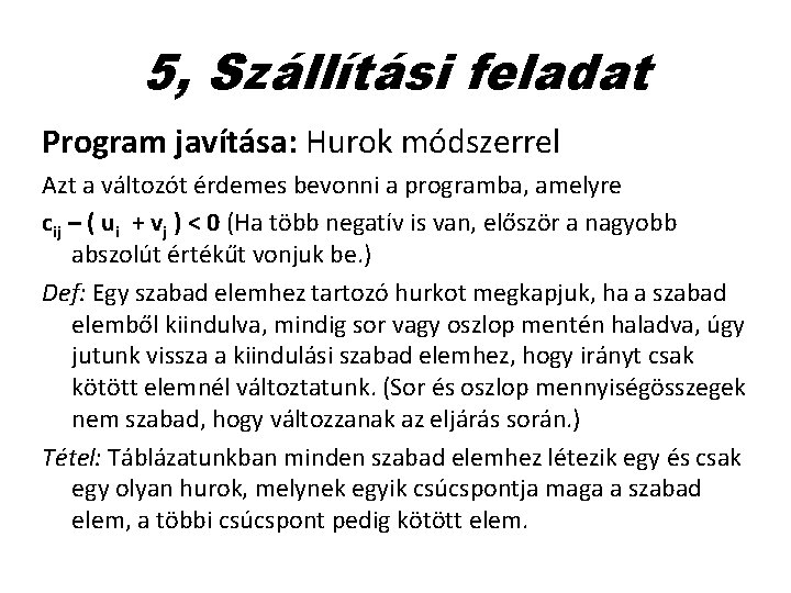 5, Szállítási feladat Program javítása: Hurok módszerrel Azt a változót érdemes bevonni a programba,