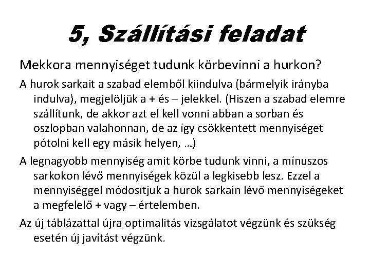 5, Szállítási feladat Mekkora mennyiséget tudunk körbevinni a hurkon? A hurok sarkait a szabad