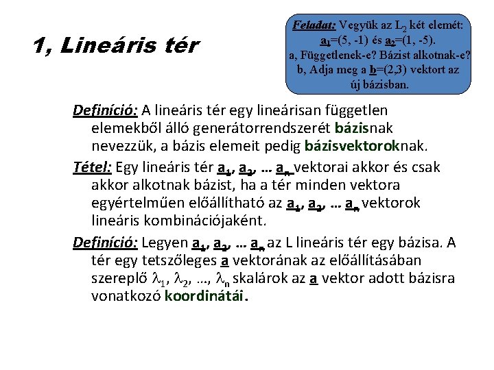 1, Lineáris tér Feladat: Vegyük az L 2 két elemét: a 1=(5, -1) és