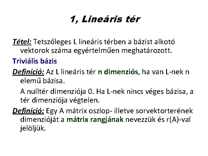 1, Lineáris tér Tétel: Tetszőleges L lineáris térben a bázist alkotó vektorok száma egyértelműen