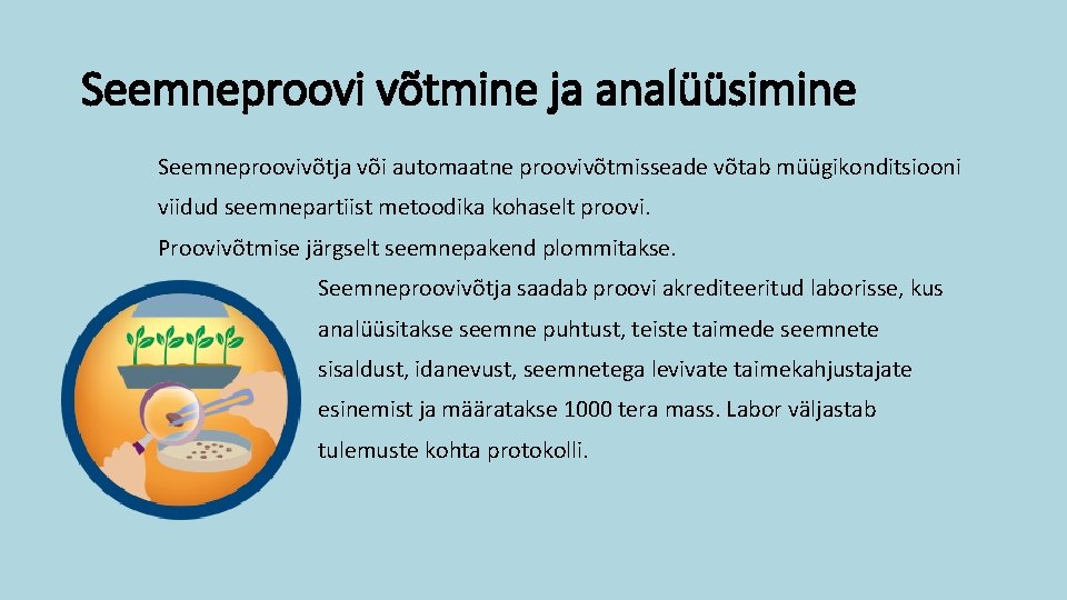 Seemneproovi võtmine ja analüüsimine Seemneproovivõtja või automaatne proovivõtmisseade võtab müügikonditsiooni viidud seemnepartiist metoodika kohaselt