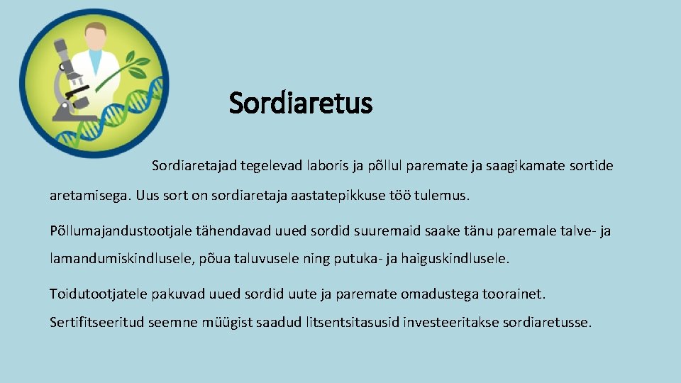 Sordiaretus Sordiaretajad tegelevad laboris ja põllul paremate ja saagikamate sortide aretamisega. Uus sort on