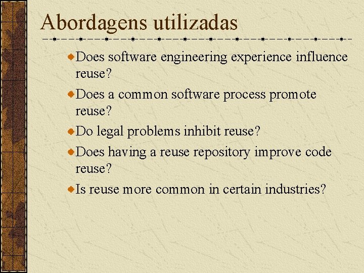 Abordagens utilizadas Does software engineering experience influence reuse? Does a common software process promote