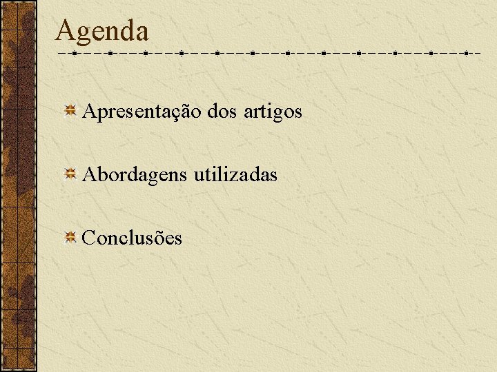 Agenda Apresentação dos artigos Abordagens utilizadas Conclusões 