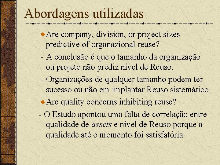 Abordagens utilizadas Are company, division, or project sizes predictive of organazional reuse? - A