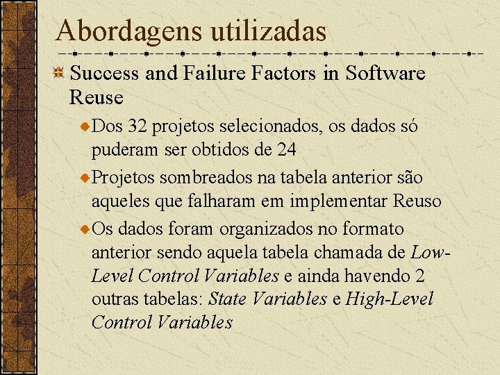 Abordagens utilizadas Success and Failure Factors in Software Reuse Dos 32 projetos selecionados, os