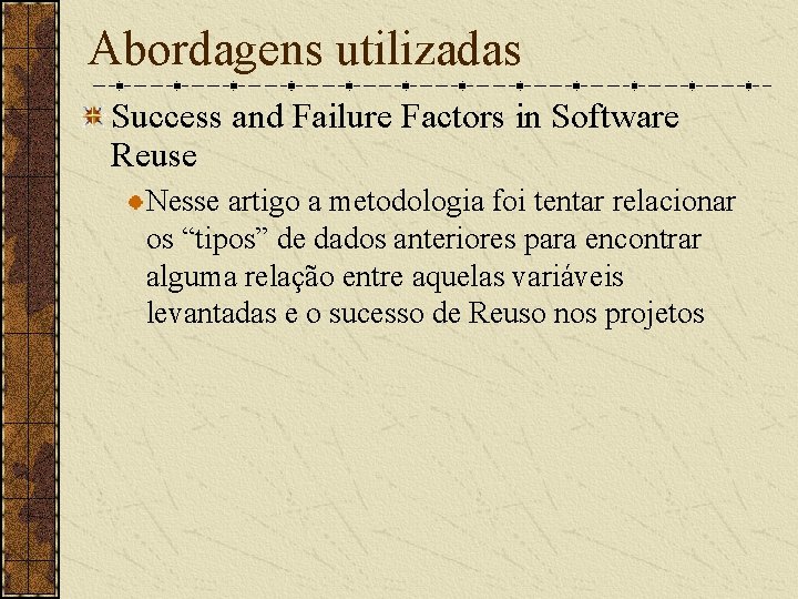 Abordagens utilizadas Success and Failure Factors in Software Reuse Nesse artigo a metodologia foi