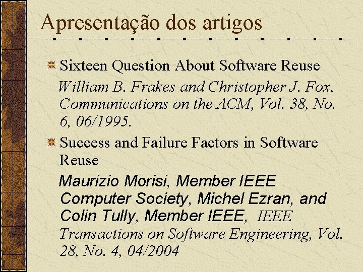Apresentação dos artigos Sixteen Question About Software Reuse William B. Frakes and Christopher J.