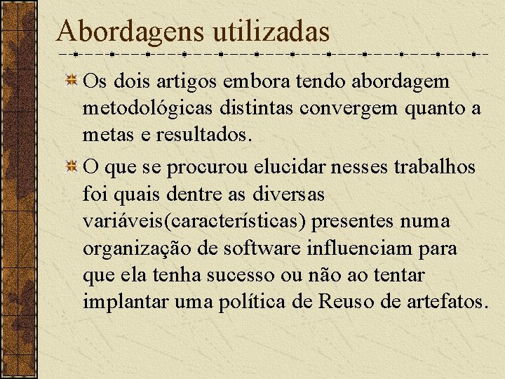 Abordagens utilizadas Os dois artigos embora tendo abordagem metodológicas distintas convergem quanto a metas