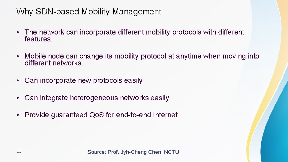 Why SDN-based Mobility Management • The network can incorporate different mobility protocols with different