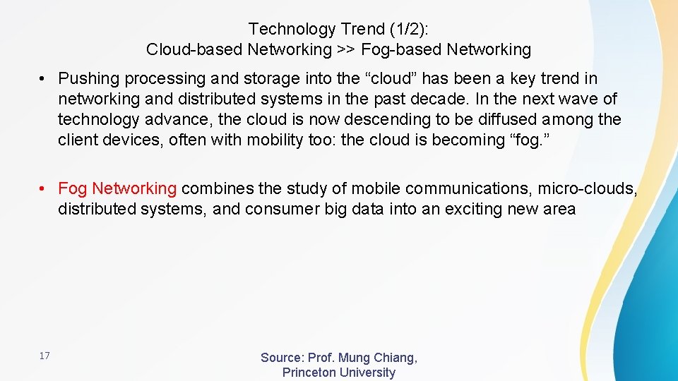 Technology Trend (1/2): Cloud-based Networking >> Fog-based Networking • Pushing processing and storage into